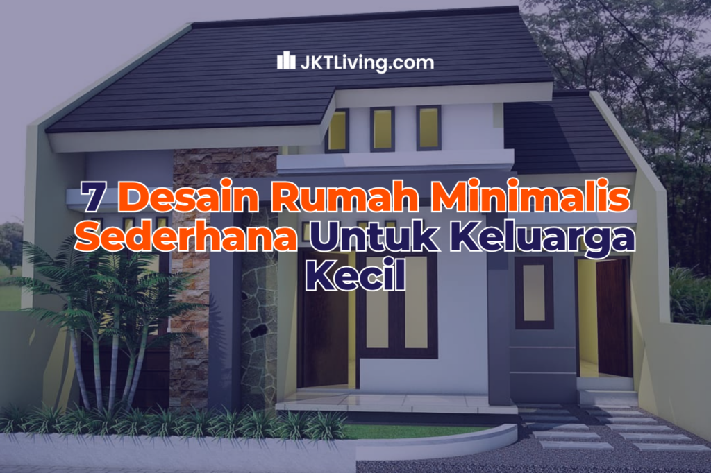 7 Desain Rumah Minimalis Sederhana Untuk Keluarga Kecil - JKTLiving Blog
